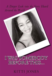I Was Somebody Before This (Kitti Jones)