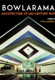 Bowlarama: The Architecture of Mid-Century Bowling (Chris Nichols)