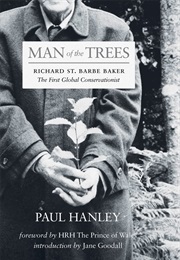 Man of the Trees: Richard St. Barbe Baker, the First Global Conservationist (Paul Hanley)