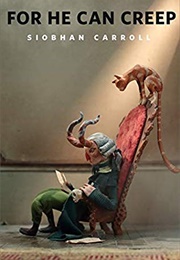 For He Can Creep (Siobhan Carroll)