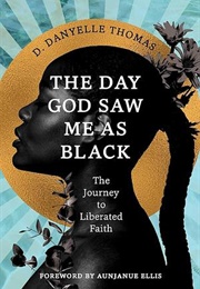 The Day God Saw Me as Black (D. Danyelle Thomas)