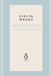 Tactical Exercise & Other Late Stories (Evelyn Waugh)