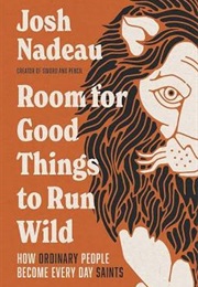 Room for Good Things to Run Wild (Josh Nadeau)
