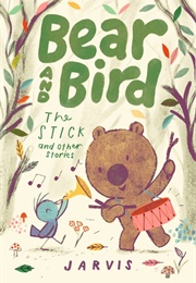 Bear and Bird: The Stick and Other Stories (Jarvis)