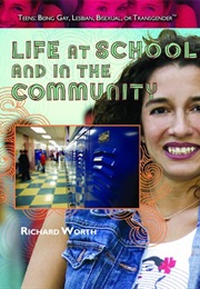 Life at School and in the Community (Teens: Being Gay, Lesbian, Bisexual, or Transgender) (Richard Worth)