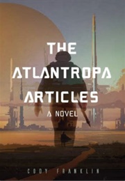The Alantropa Articles (Cody Franklin)