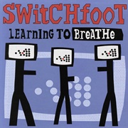 Learning to Breathe - Switchfoot