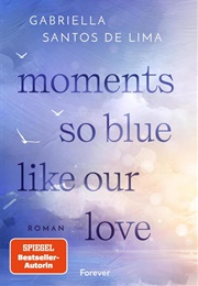 Moments So Blue Like Our Love / Blue Eternity - Band 1 (Gabriella Santos De Lima)