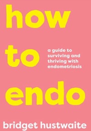 How to Endo (Bridget Hustwaiste)