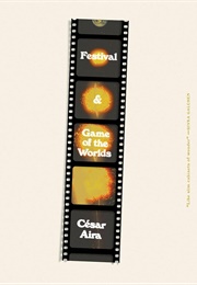 Festival & Game of the Worlds (César Aira; Trans. by Katherine Silver)