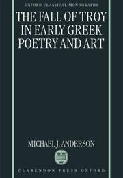 The Fall of Troy in Early Greek Poetry and Art (MJ Anderson)