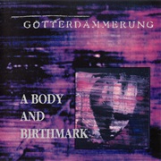Götterdämmerung – a Body and Birthmark