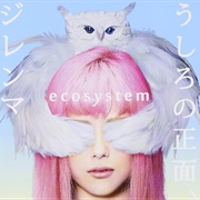 Ecosystem - うしろの正面、ジレンマ