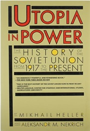 Utopia in Power: A History of the Soviet Union 1917 to the Present (Mikhail Heller and Alexsandr M. Nekrich)