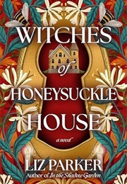 Witches of Honeysuckle House (Liz Parker)