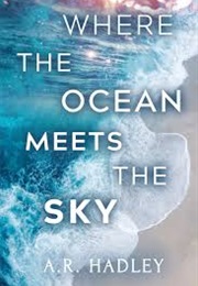 Where the Ocean Meets the Sky (A.R. Hadley)
