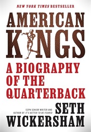 American Kings: A Biography of the Quarterback (Seth Wickersham)