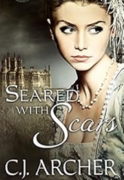 Seared With Scars (C.J. Archer)
