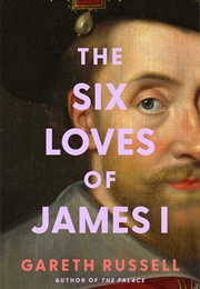 The Six Loves of James I (Gareth Russell)