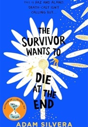 The Survivor Wants to Die at the End (Adam Silvera)