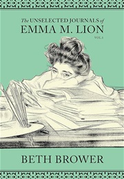The Unselected Journals of Emma M Lion (Vol. 1) (Beth Brower)
