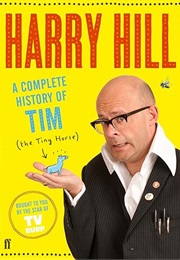 A Complete History of Tim the Tiny Horse (Harry Hill)