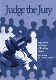 Judge the Jury: Experience the Power of Reading People (Alice Weiser)