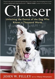 Chaser: Unlocking the Genius of the Dog Who Knows a Thousand Words (Pilley, John)