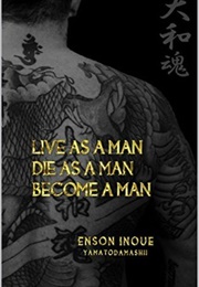 Live as a Man. Die as a Man. Become a Man. (Enson Inoue)