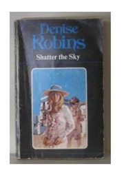 Shatter the Sky (Denise Robins)