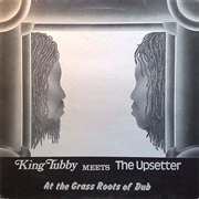 King Tubby and Lee Perry "King Tubby Meets the Upsetter at the Grass Roots of Dub" (1974)