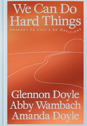 We Can Do Hard Things (Glennon Doyle, Abby Wambach & Amanda Doyle)