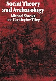 Social Theory and Archaeology (Michael Shanks & Christopher Tilley)