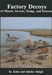 Factory Decoys of Mason, Stevens, Dodge, and Peterson (John Delph)