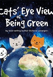 Cats' Eye View of Being Green (Octavia Lonergan)