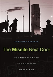The Missile Next Door: The Minuteman in the American Heartland (Gretchen Heefner)