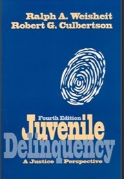 Juvenile Delinquency: A Justice Perspective (Ralph Weisheit)