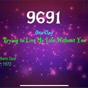 #9886 Trying to Live My Life Without You by Otis Clay