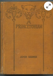 A Princetonian; a Story of Undergraduate Life at  the College of New Jersey (James Barnes)