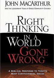 Right Thinking in a World Gone Wrong: A Biblical Response to Today's Most Controversial Issues (John F. Macarthur Jr.)