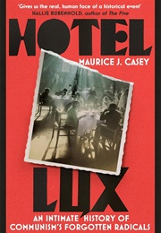 Hotel Lux: An Intimate History of Communism's Forgotten Radicals (Maurice J. Casey)