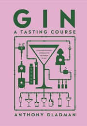Gin: A Tasting Course (Anthony Gladman)