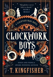 Clockwork Boys (T. Kingfisher)