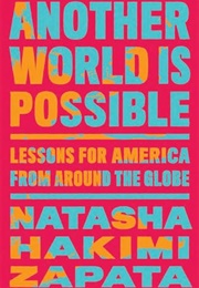 Another World Is Possible: Lessons for America From Around the Globe (Natasha Hakimi Zapata)