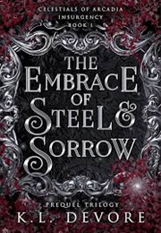 The Embrace of Steel and Sorrow (K.L. Devore)
