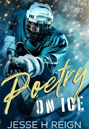 Poetry on Ice (Jesse H. Reign)