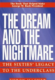 The Dream & the Nightmare: The Sixties Legacy to the Underclass (Myron Magnet)