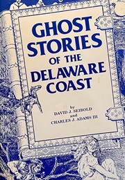 Ghost Stories of the Delaware Coast (David J. Seibold, Charles J. Adams III)