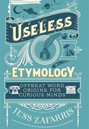 Useless Etymology (Jess Zafarris)