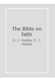 The Bible on Faith (S.J. Heijke)